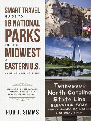 cover image of Smart Travel Guide to 18 National Parks in the Midwest & Eastern U.S. Camping & Hiking Guide (Also Mt. Rushmore National Memorial & Three 14-Day Park Hopper Travel Plans)